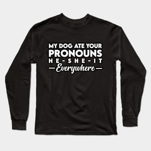 My Dog Ate Your Pronouns He She It Everywhere Long Sleeve T-Shirt